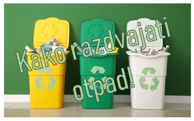 KAKO ISPRAVNO RAZDVAJATI OTPAD ! 